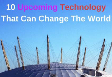 10 Upcoming Technology That Can Change The World