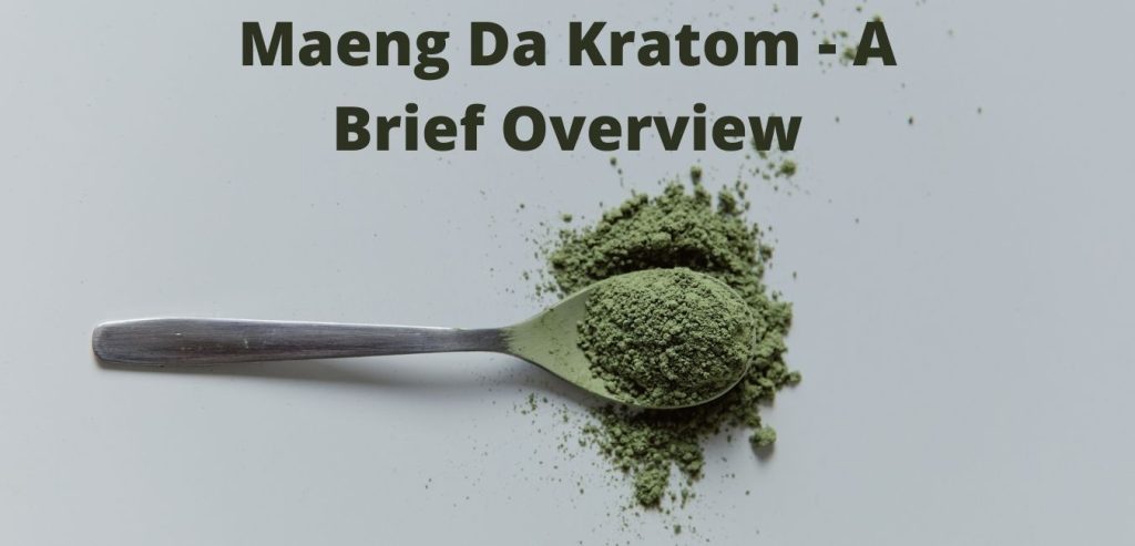 Maeng Da Kratom – A Brief Overview Maeng Da Kratom