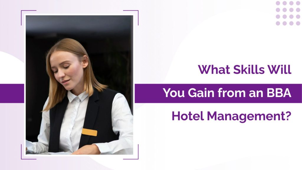 What Skills Will You Gain from a BBA Hotel Management?